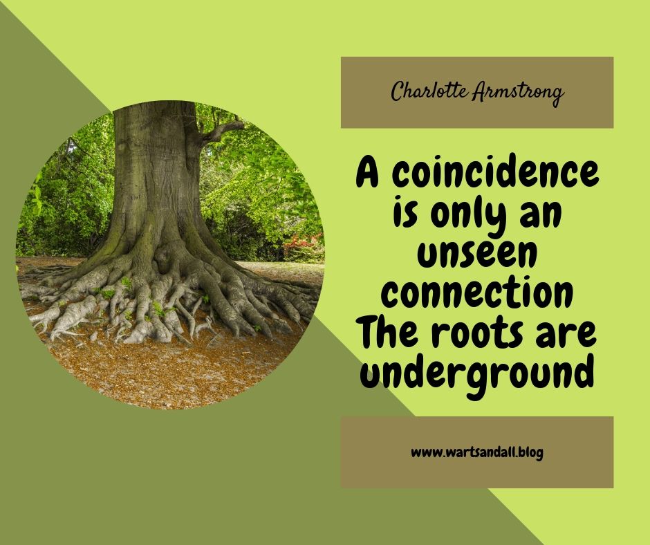 Quote: A coincidence is only an unseen connection. The roots are underground.